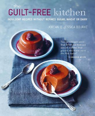 The Guilt-Free Kitchen: Indulgent Recipes Without Wheat, Dairy or Refined Sugar - Jordan Bourke