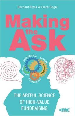 Making the Ask: The Artful Science of High-Value Fundraising - Bernard Ross