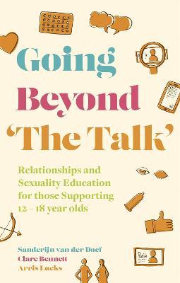 Going Beyond 'The Talk': Relationships and Sexuality Education for Those Supporting 12 -18 Year Olds - Sanderijn Van Der Doef