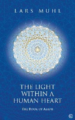 The Light Within a Human Heart: The Book of Asaph - Lars Muhl