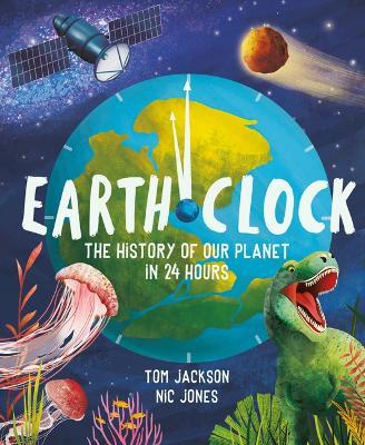 Earth Clock: The History of Our Planet in 24 Hours - Tom Jackson
