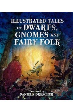 Poza produsului Illustrated Tales of Dwarfs, Gnomes and Fairy Folk - Daniela Drescher