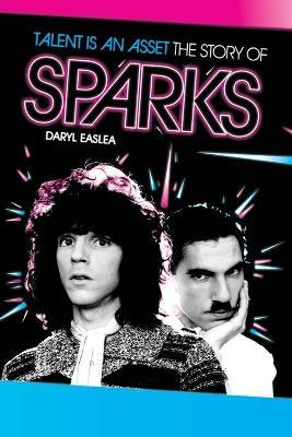 Talent is an Asset: The Story of Sparks - Daryl Easlea