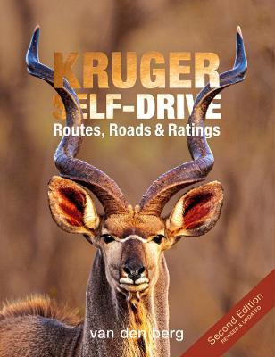 Kruger Self-Drive: Second Edition: Routes, Roads & Ratings - Philip And Ingrid Van Den Berg
