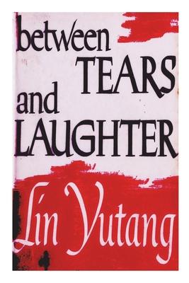 Between Tears And Laughter - Lin Yutang