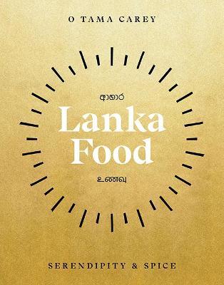 Lanka Food: Serendipity & Spice - O. Tama Carey