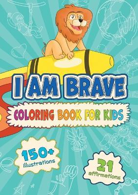 I am Brave: Coloring Book for Kids - R. C. Chizhov