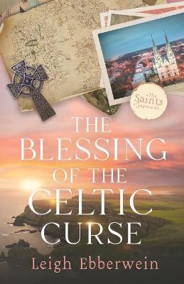 The Blessing of the Celtic Curse - Leigh Ebberwein