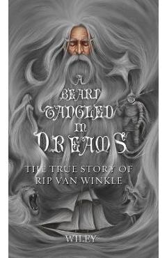 Coperta cărții 'A Beard Tangled in Dreams: The True Story of Rip Van Winkle - Steve Wiley'