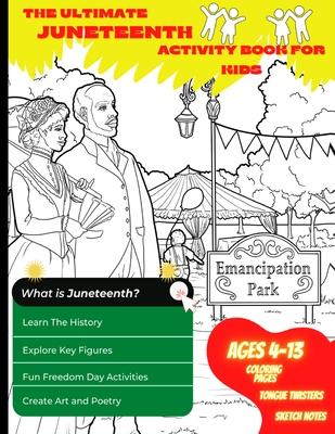 The Ultimate Juneteenth Activity Book For Kids & Young Scholars - ELA, U.S. History, and Art Freedom Day Activities for Kids Grades 2 to 6 - Black His - Llc K1 And K2 Productions