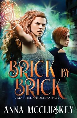 Brick by Brick: A Fast-Paced Action-Packed Urban Fantasy Novel - Anna Mccluskey