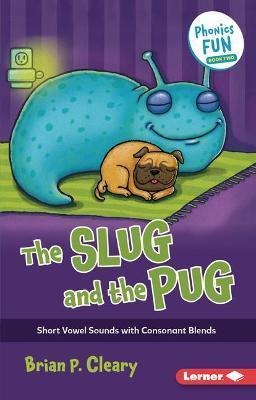 The Slug and the Pug: Short Vowel Sounds with Consonant Blends - Brian P. Cleary