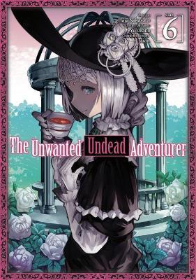 The Unwanted Undead Adventurer (Manga): Volume 6 - Yu Okano