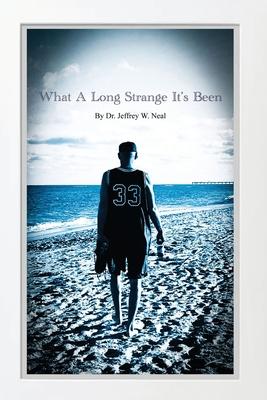 What a Long Strange It's Been - Jeffrey W. Neal