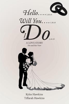 Hello.... Will You.... I Do: A Love Story: His and Her View - Kyles Hawkins