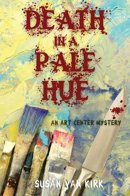 Death in a Pale Hue: An Art Center Mystery - Susan Van Kirk