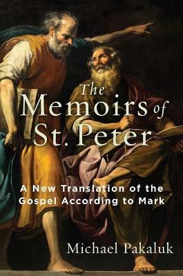 The Memoirs of St. Peter: A New Translation of the Gospel According to Mark - Michael Pakaluk