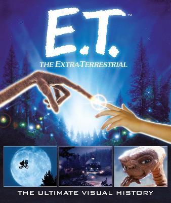 E.T.: The Extra Terrestrial: The Ultimate Visual History - Caseen Gaines