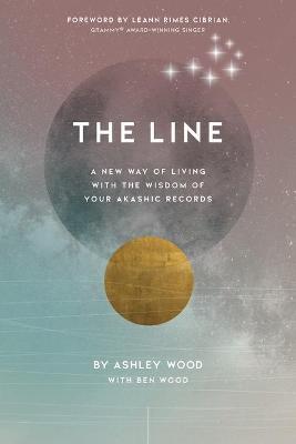 The Line: A New Way of Living with the Wisdom of Your Akashic Records - Ashley Wood