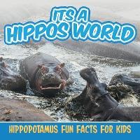 Its a Hippos World: Hippopotamus Fun Facts For Kids - Baby Professor