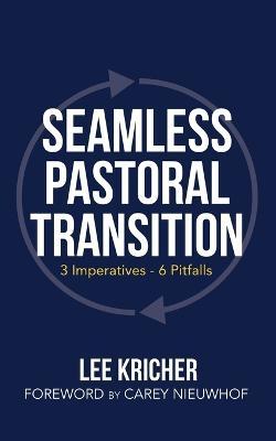 Seamless Pastoral Transition: 3 Imperatives - 6 Pitfalls - Lee Kricher