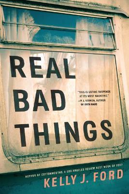 Real Bad Things - Kelly J. Ford