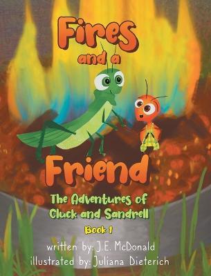 Fires and a Friend: The Adventures of Cluck and Sandrell - J. E. Mcdonald