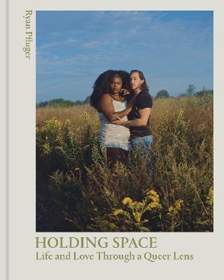 Holding Space: Life and Love Through a Queer Lens - Ryan Pfluger