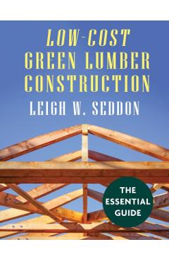 Low Cost Green Lumber Construction - Leigh W. Seddon