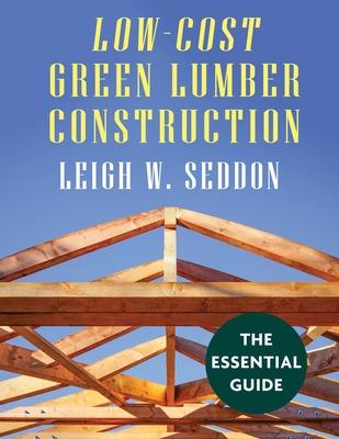 Low Cost Green Lumber Construction - Leigh W. Seddon