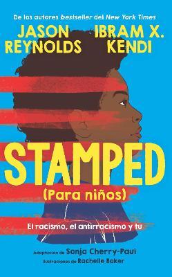 Stamped (Para Niños): El Racismo, El Antirracismo Y Tú / Stamped (for Kids) Raci Sm, Antiracism, and You - Jason Reynolds