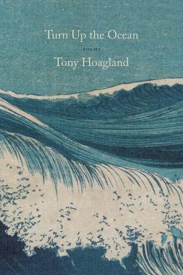 Turn Up the Ocean: Poems - Tony Hoagland