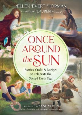 Once Around the Sun: Stories, Crafts, and Recipes to Celebrate the Sacred Earth Year - Ellen Evert Hopman