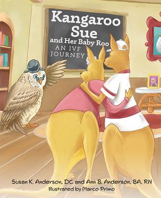 Kangaroo Sue and Her Baby Roo: An Ivf Journey - Susan K. Anderson Dc