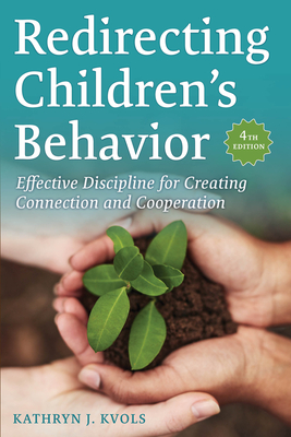 Redirecting Children's Behavior: Effective Discipline for Creating Connection and Cooperation - Kathryn J. Kvols