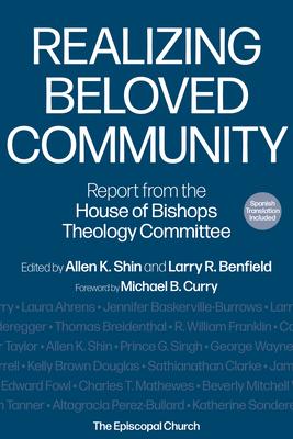 Realizing Beloved Community: Report from the House of Bishops Theology Committee - Allen K. Shin