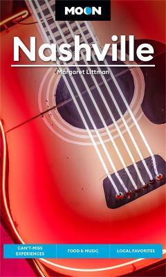 Moon Nashville: Can't-Miss Experiences, Food & Music, Local Favorites - Margaret Littman