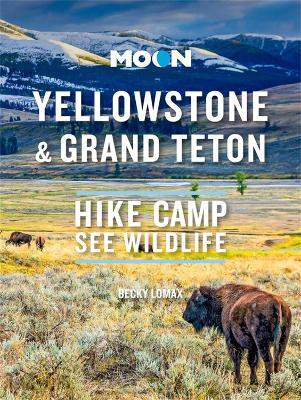 Moon Yellowstone & Grand Teton: Hike, Camp, See Wildlife - Becky Lomax