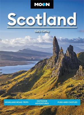 Moon Scotland: Highland Road Trips, Outdoor Adventures, Pubs and Castles - Sally Coffey