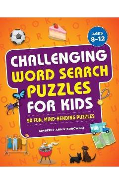 Coperta cărții 'Challenging Word Search Puzzles for Kids: 90 Fun, Mind-Bending Puzzles - Kimberly Ann Kiedrowski'