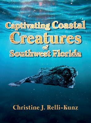 Captivating Coastal Creatures of Southwest Florida - Christine J. Relli-kunz