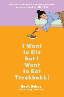 I Want to Die But I Want to Eat Tteokbokki: A Memoir - Baek Sehee
