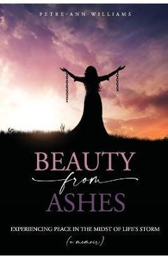 Coperta cărții 'Beauty from Ashes - Petre-anne Williams'