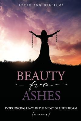 Beauty from Ashes - Petre-anne Williams