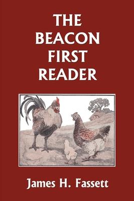 The Beacon First Reader (color edition) (Yesterday's Classics) - James H. Fassett