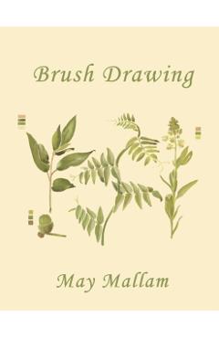 Brush Drawing as Applied to Natural Forms and Common Objects (Yesterday's Classics) - May Mallam
