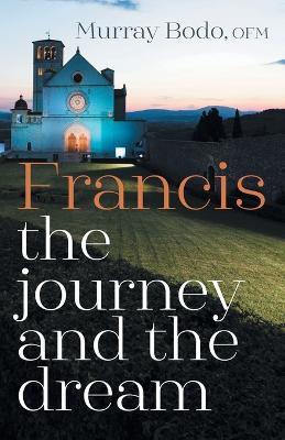 Francis: The Journey and the Dream - Murray Bodo