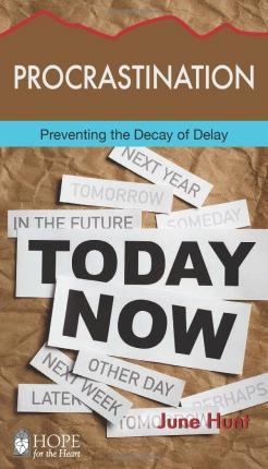 Procrastination: Preventing the Decay of Delay - June Hunt