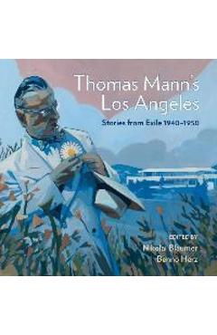 Coperta cărții 'Thomas Mann's Los Angeles: Stories from Exile 1940-1952 - Nikolai Blaumer'