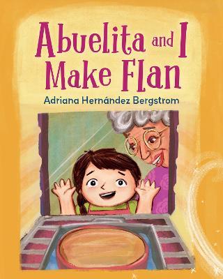 Abuelita and I Make Flan - Adriana Hern�ndez Bergstrom